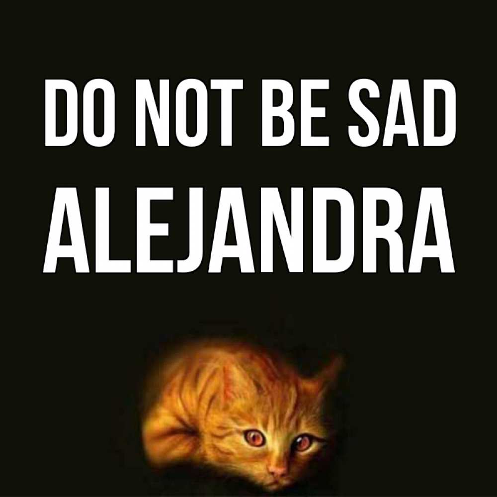 Greetings card с именем, Alejandra Do not be sad лежащий кот в темноте Greetings with text for free download 