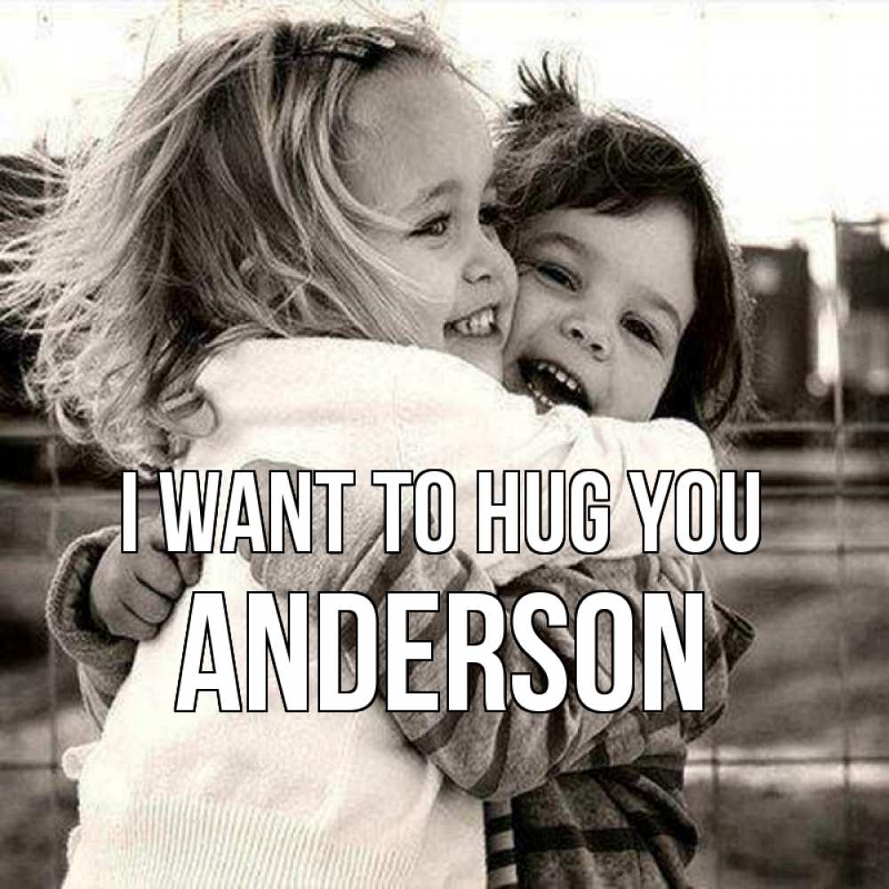 Greetings card с именем, Anderson I want to hug you счастливая парочка Greetings with text for free download 