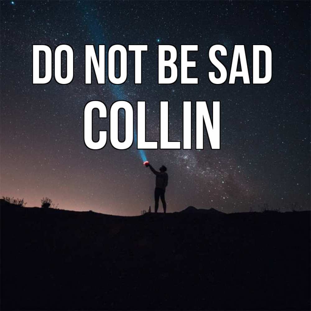 Greetings card с именем, Collin Do not be sad луч света и млечный путь Greetings with text for free download 