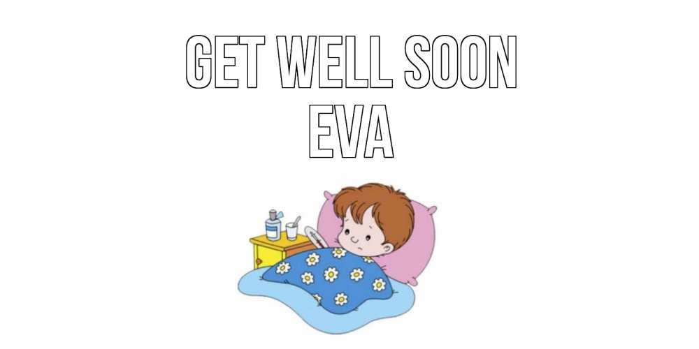 Greetings card с именем, Eva Get well soon не болейте дети Greetings with text for free download 
