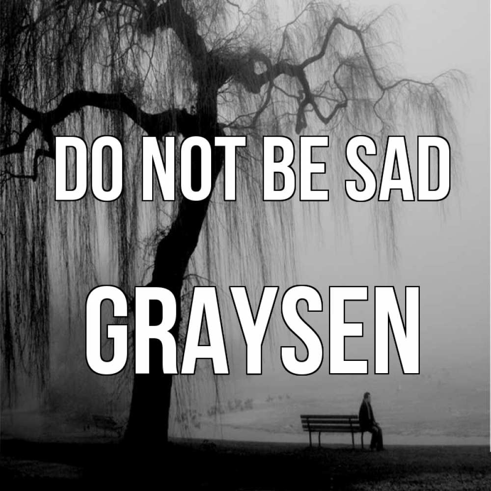 Greetings card с именем, Graysen Do not be sad висящие ветки дерева и лавочка под деревом Greetings with text for free download 