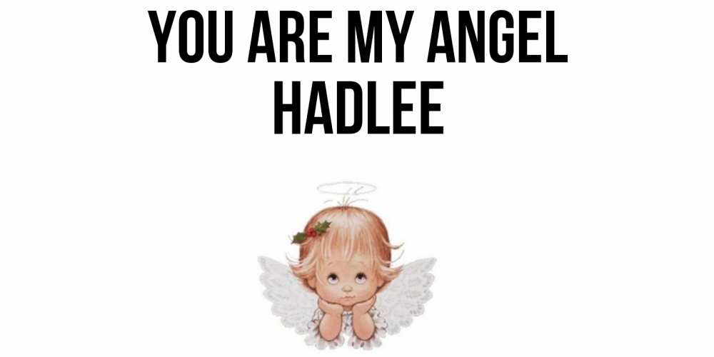 Greetings card с именем, Hadlee You are my angel ангел Greetings with text for free download 