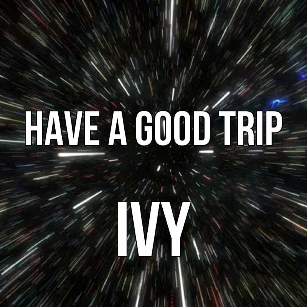 Greetings card с именем, Ivy Have a good trip туннель Greetings with text for free download 