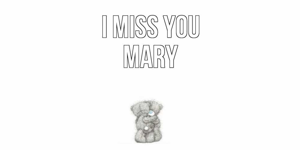 Greetings card с именем, Mary I miss you мишки Greetings with text for free download 