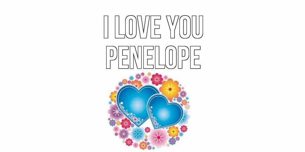 Greetings card с именем, Penelope I love you цветы, сердце Greetings with text for free download 