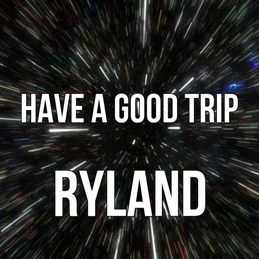 Greetings card с именем, Ryland Have a good trip туннель Greetings with text for free download 