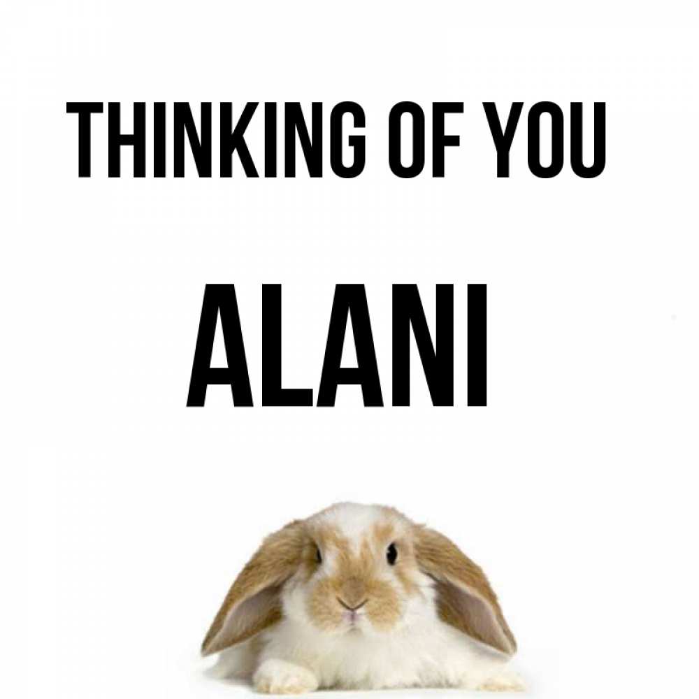 Greetings card с именем, Alani Thinking of you подписать своими руками онлайн Greetings with text for free download 