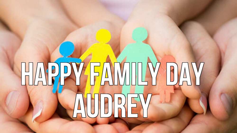 Greetings card с именем, Audrey happy family day Руки, бумага, семья Greetings with text for free download 