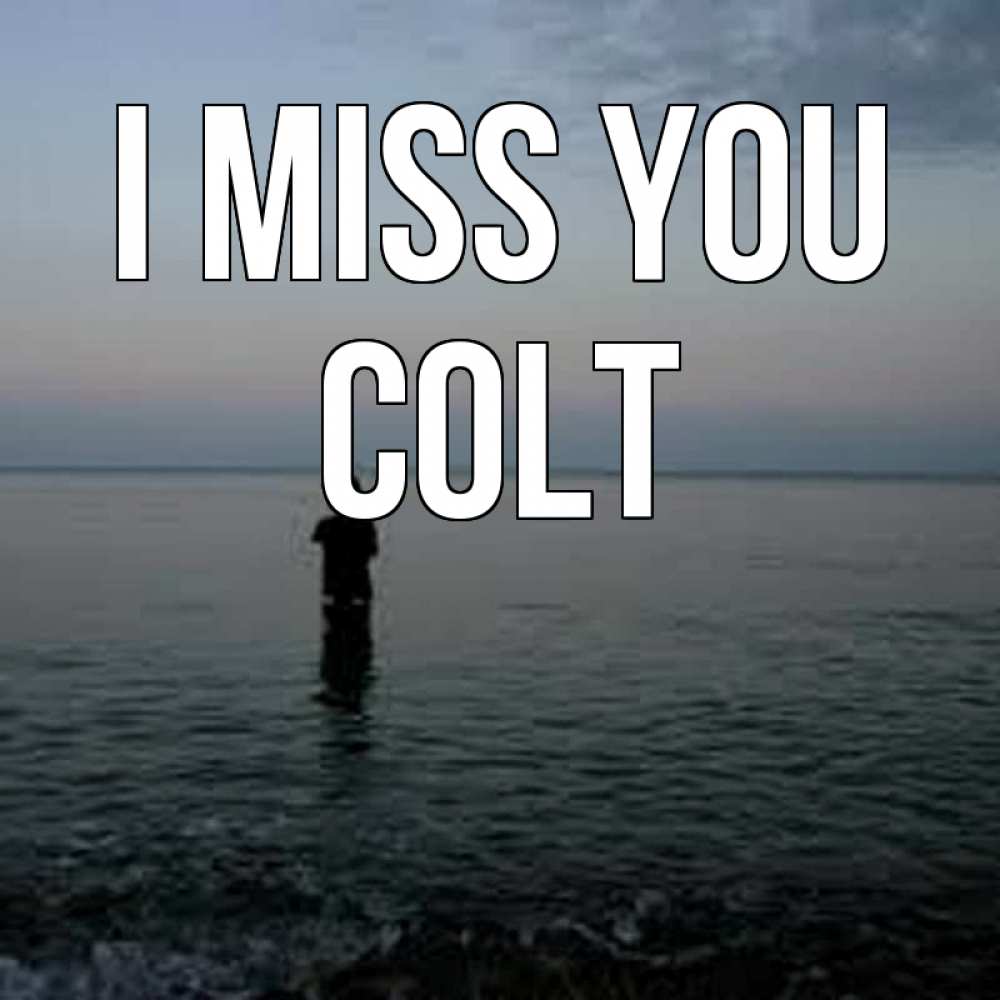 Greetings card с именем, Colt I miss you скука Greetings with text for free download 