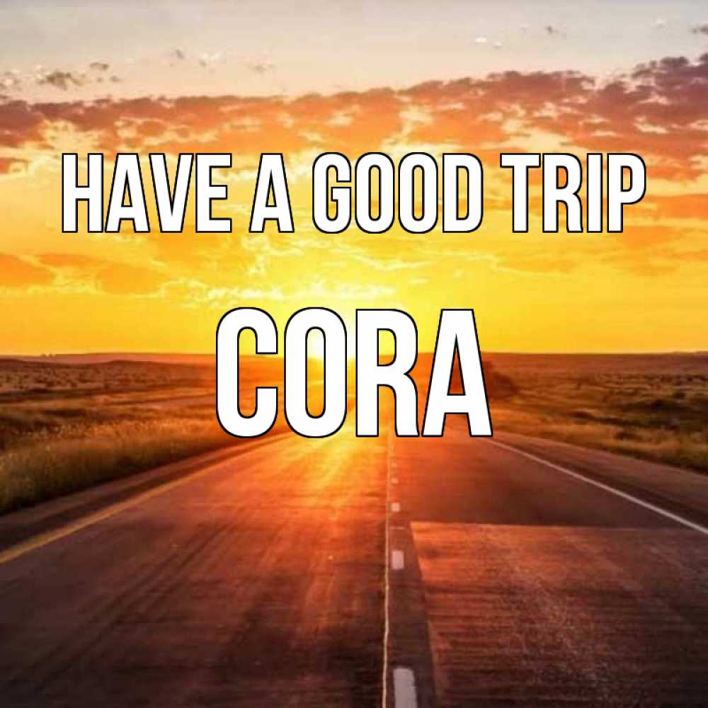 Greetings card с именем, Cora Have a good trip солнечный свет, закат Greetings with text for free download 