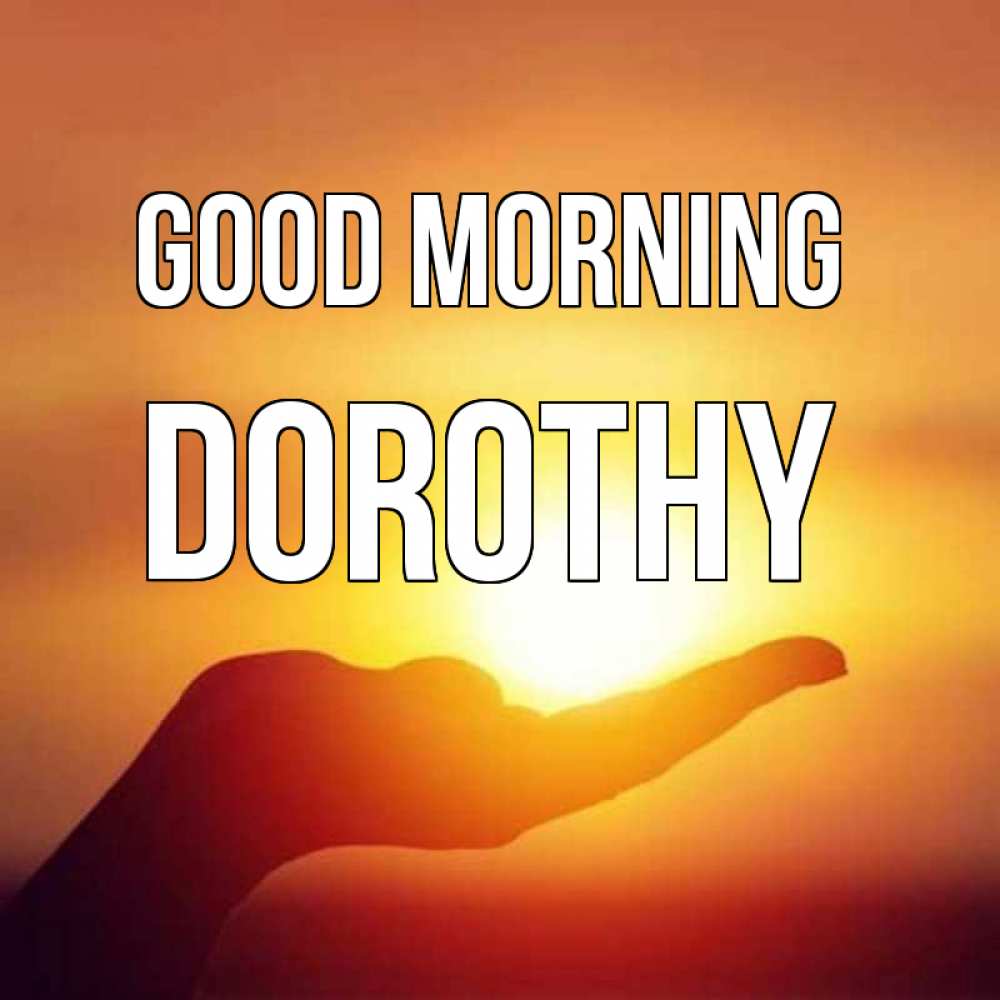 Greetings card с именем, Dorothy Good morning ладошка и закат Greetings with text for free download 