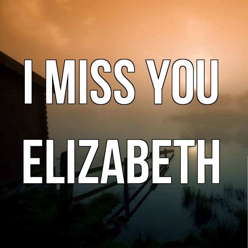 Greetings card с именем, Elizabeth I miss you приходи ко мне на чай Greetings with text for free download 