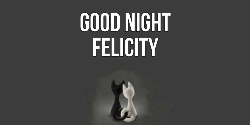 Greetings card с именем, Felicity Good night коты Greetings with text for free download 