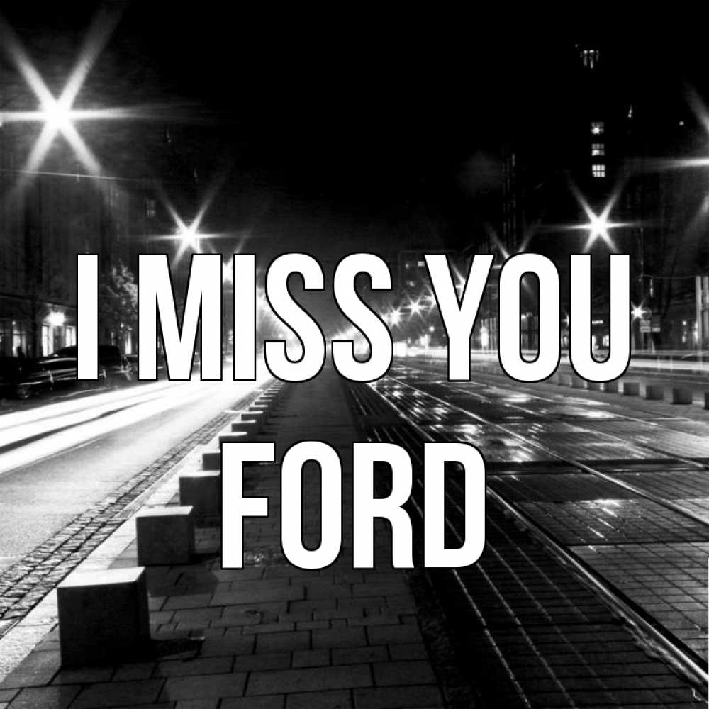 Greetings card с именем, Ford I miss you проспект Greetings with text for free download 