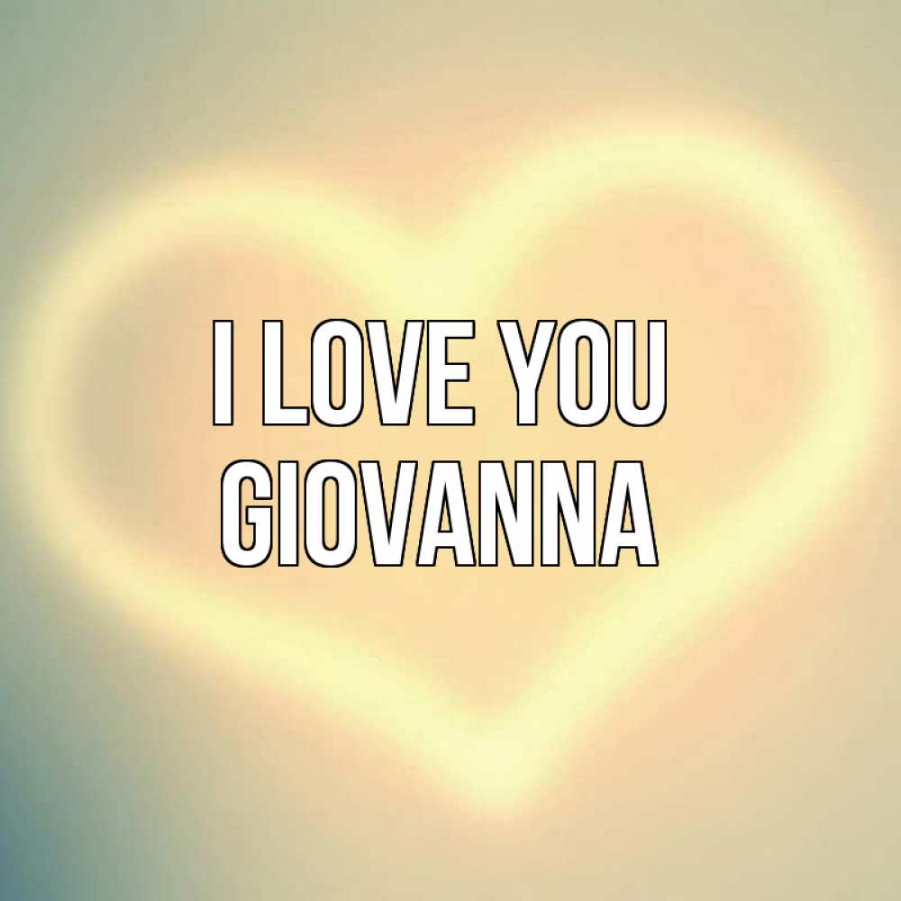 Greetings card с именем, Giovanna I love you сердце Greetings with text for free download 