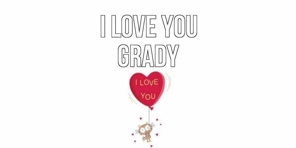 Greetings card с именем, Grady I love you кот, сердце Greetings with text for free download 