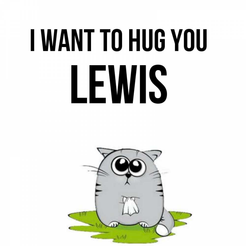 Greetings card с именем, Lewis I want to hug you котик теребит платочек сидя на травке Greetings with text for free download 