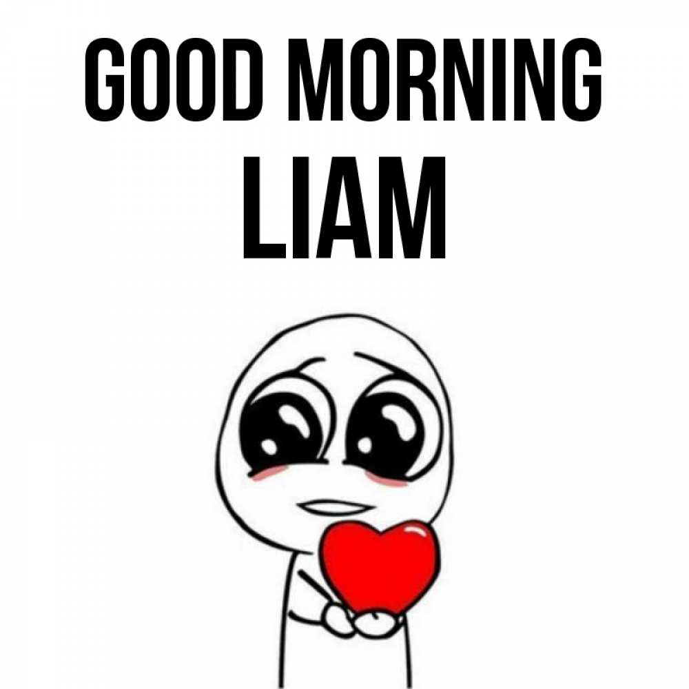 Greetings card с именем, Liam Good morning позитивные открытки Greetings with text for free download 