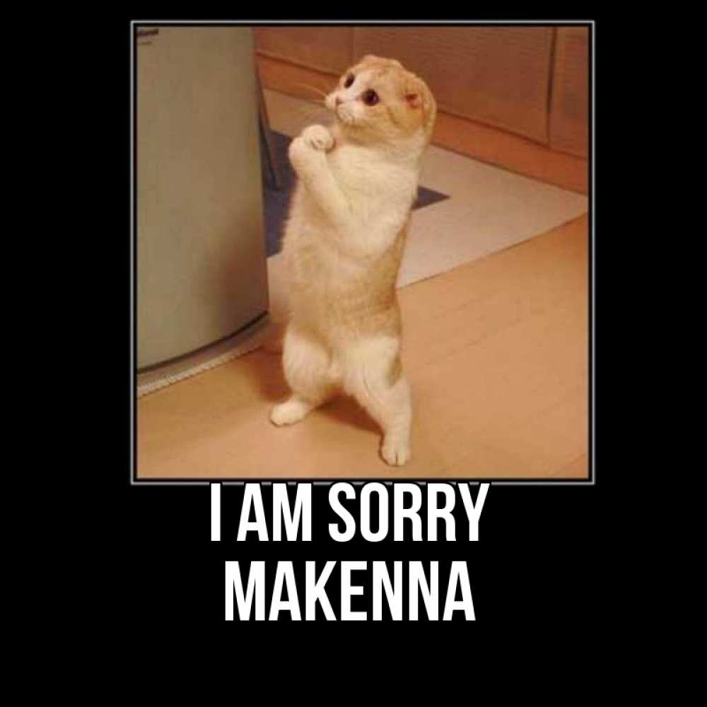 Greetings card с именем, Makenna I am sorry открытка с милым несчастным котиком просящим прощения Greetings with text for free download 