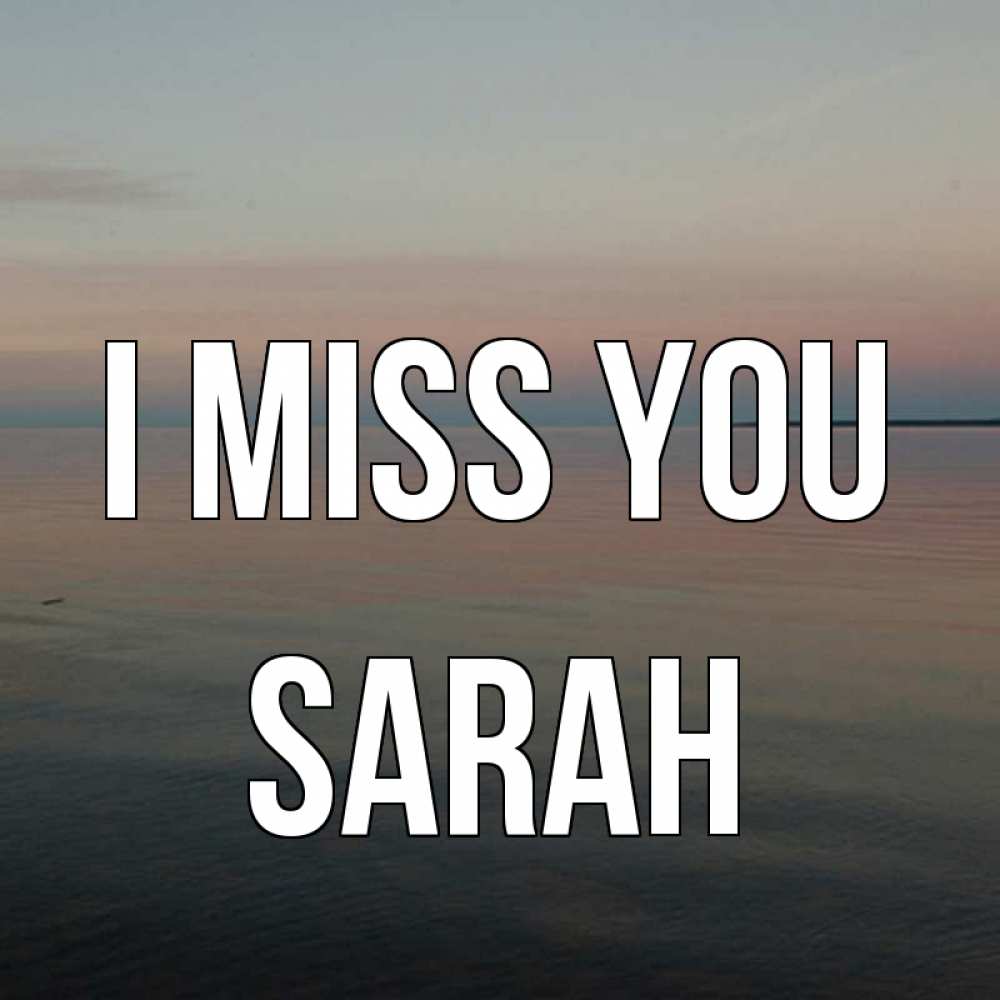 Greetings card с именем, Sarah I miss you пусто Greetings with text for free download 