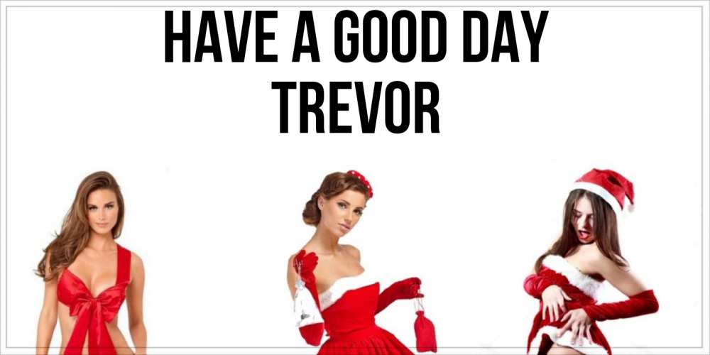 Greetings card с именем, Trevor Have a good day пожелай парню отличного дня Greetings with text for free download 