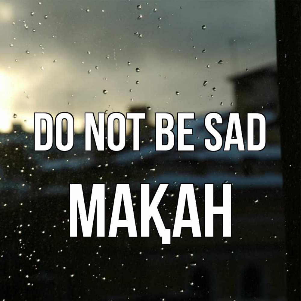 Greetings card с именем, Мақан Do not be sad вид на крыши Greetings with text for free download 