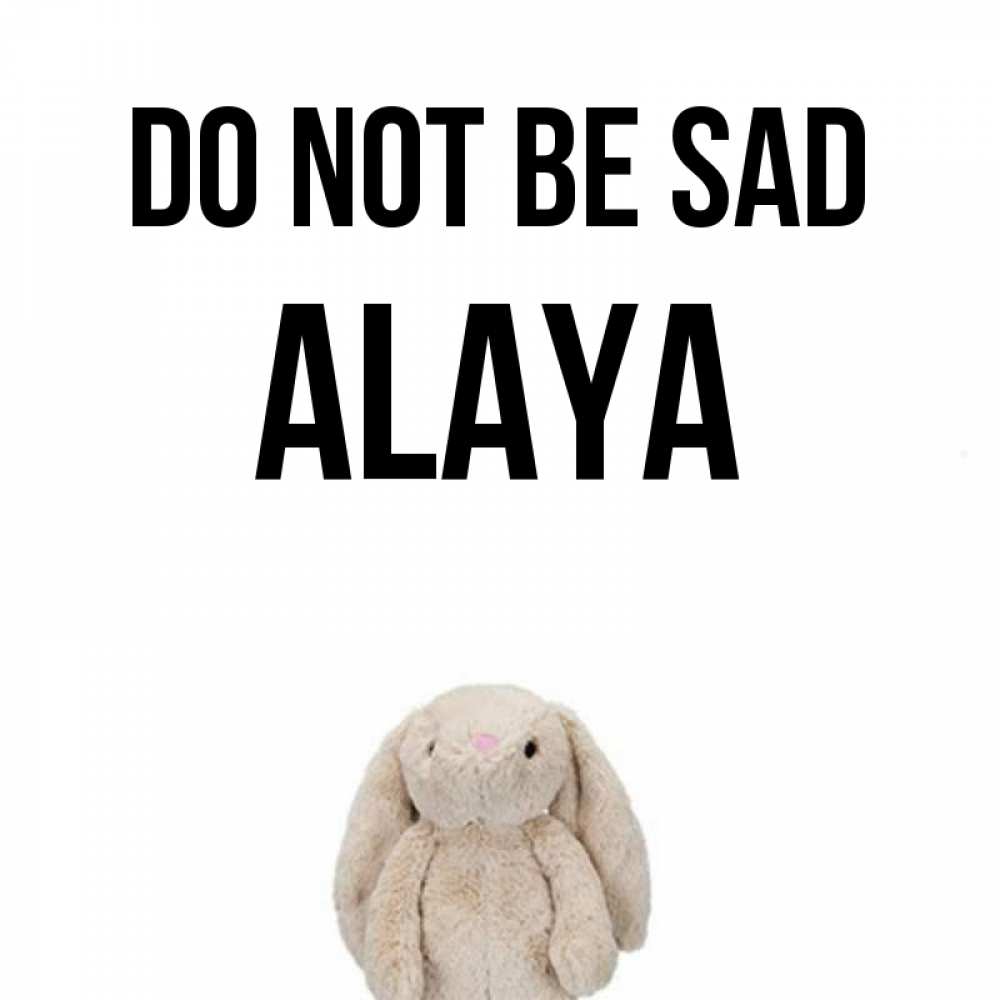 Greetings card с именем, Alaya Do not be sad детская игрушка зайчика Greetings with text for free download 