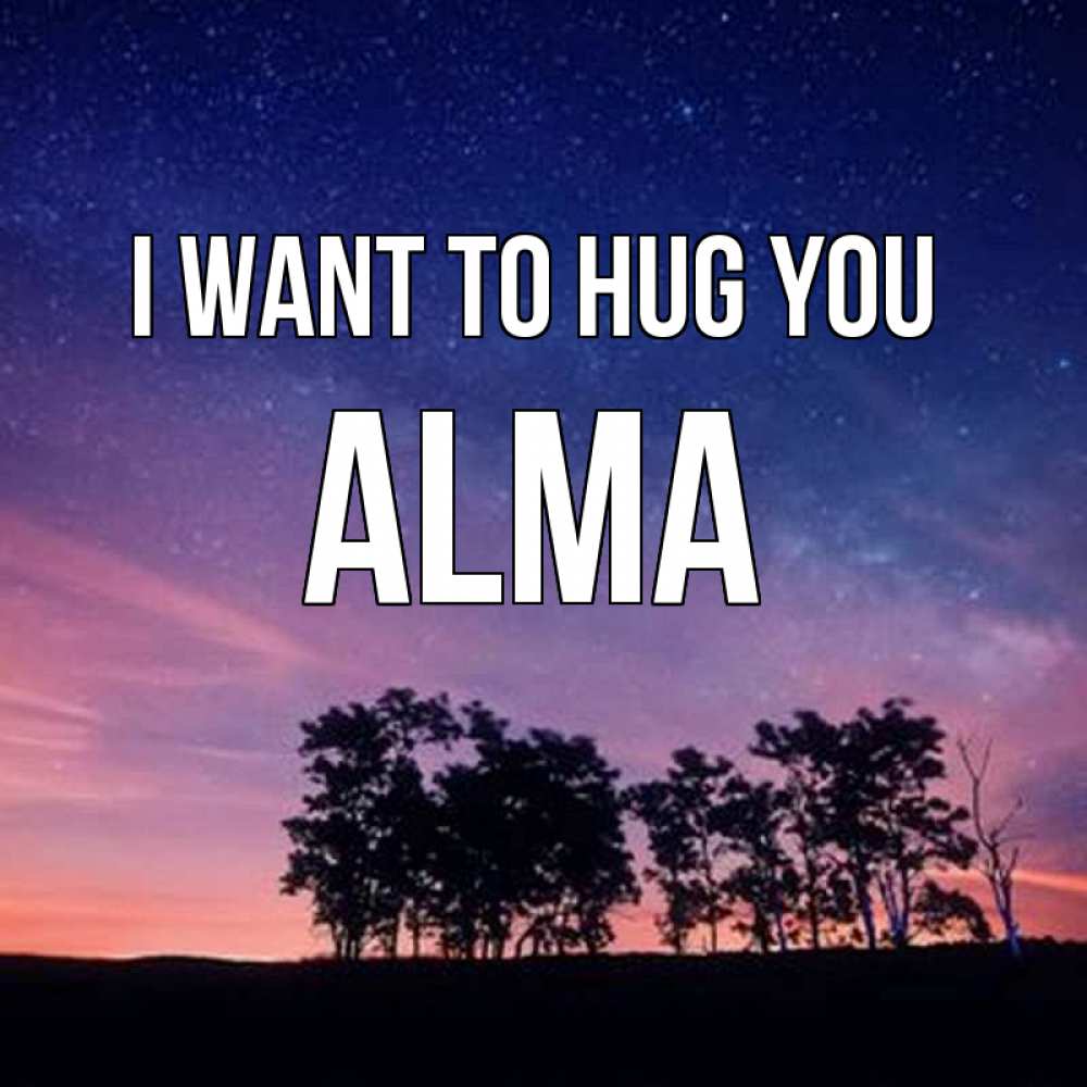Greetings card с именем, Alma I want to hug you силуэты деревьев Greetings with text for free download 