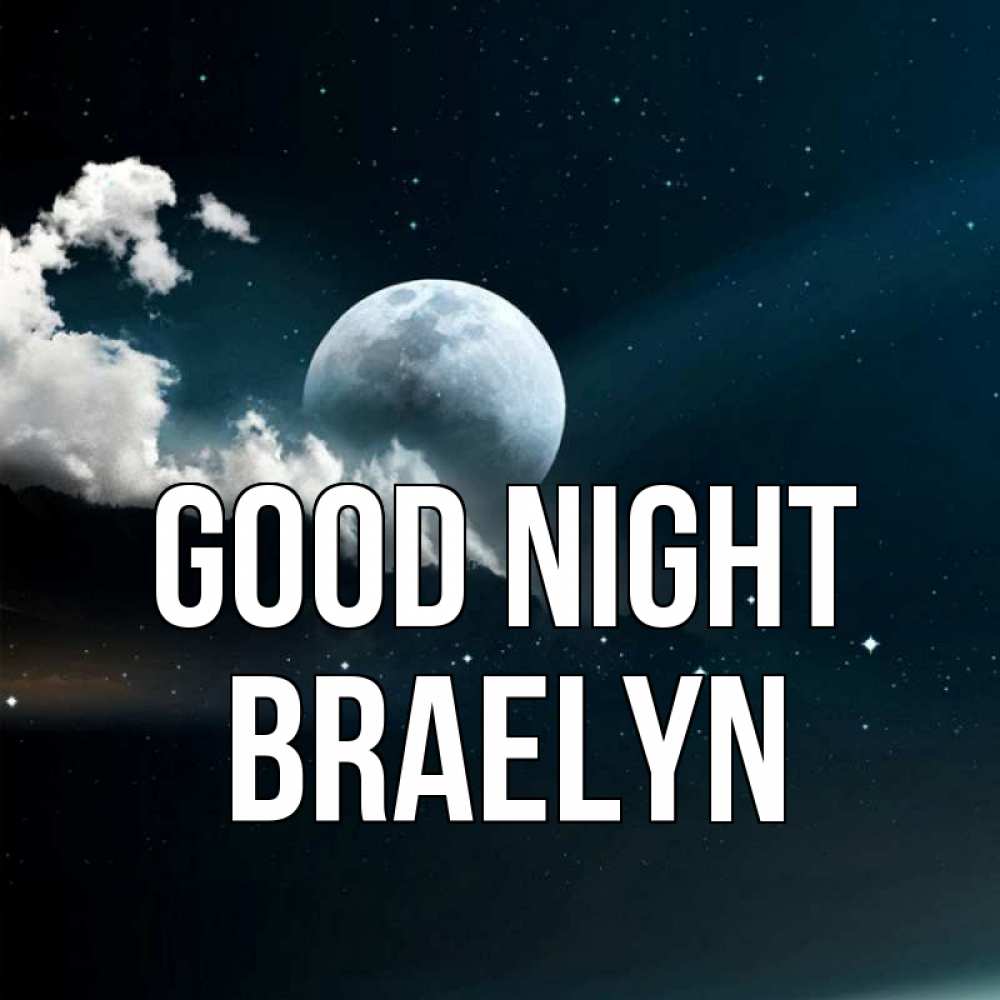 Greetings card с именем, Braelyn Good night облака в лунном свете Greetings with text for free download 