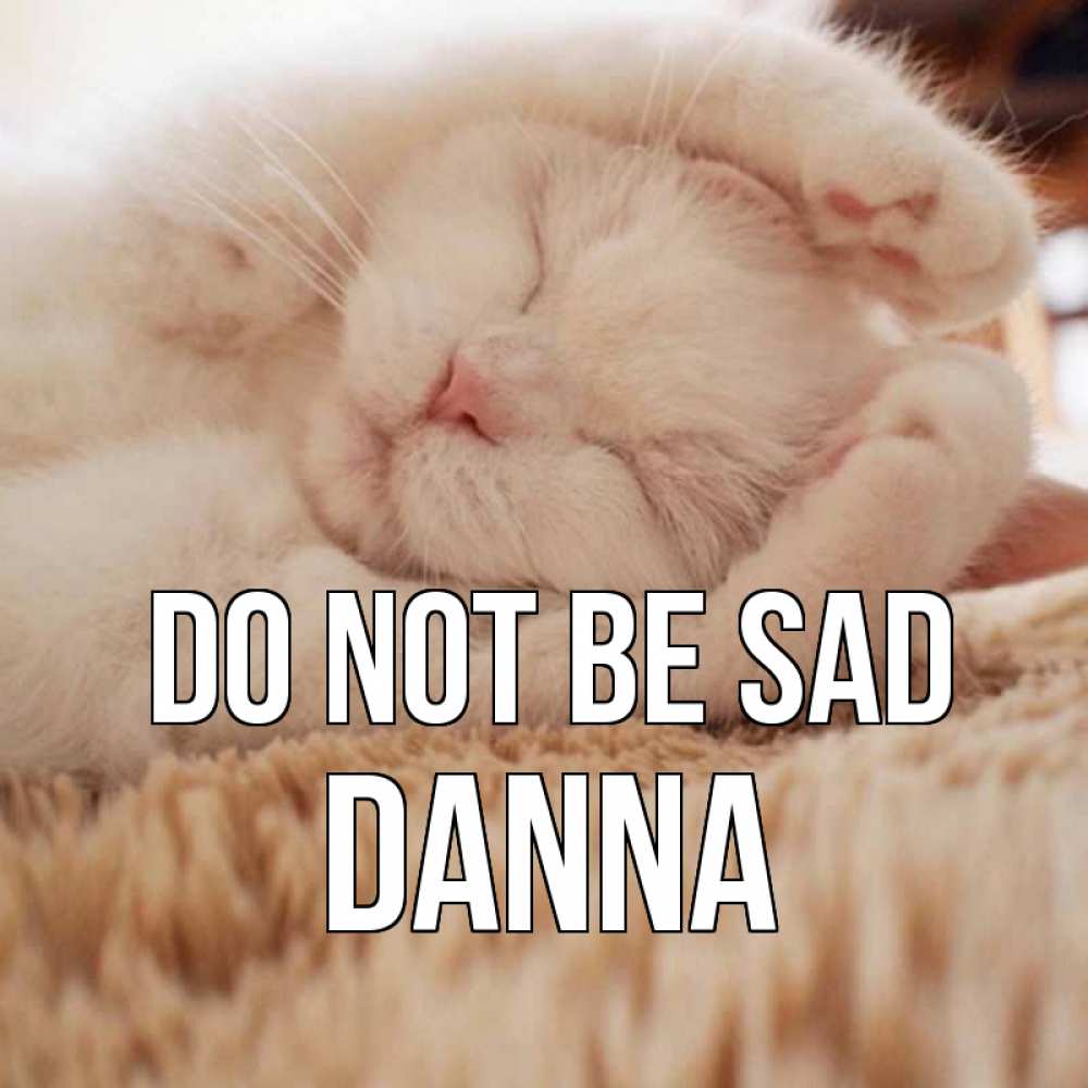Greetings card с именем, Danna Do not be sad белый кот Greetings with text for free download 