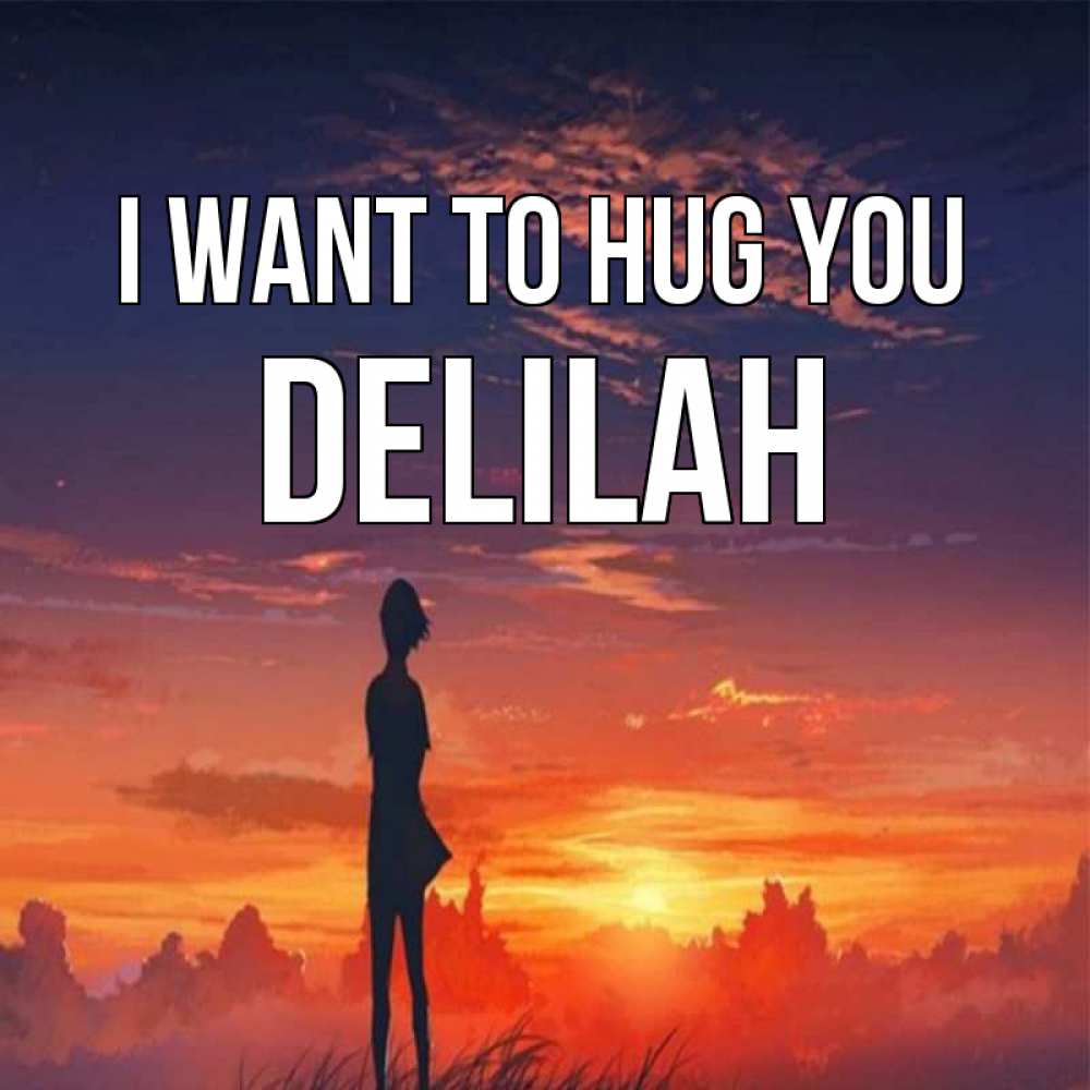 Greetings card с именем, Delilah I want to hug you стройная девушка Greetings with text for free download 