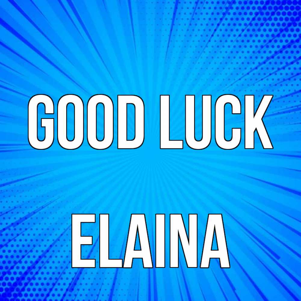 Greetings card с именем, Elaina Good luck на удачу Greetings with text for free download 