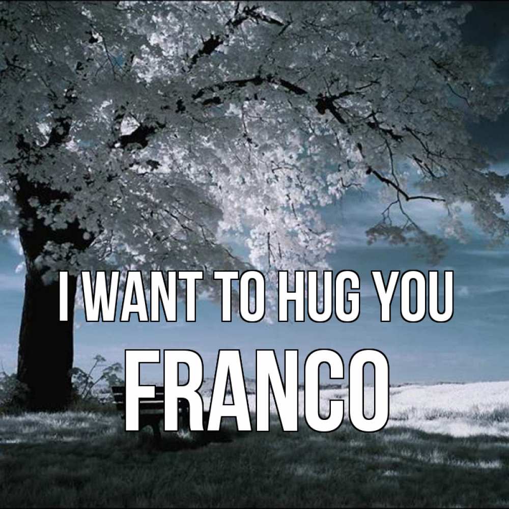 Greetings card с именем, Franco I want to hug you дерево Greetings with text for free download 