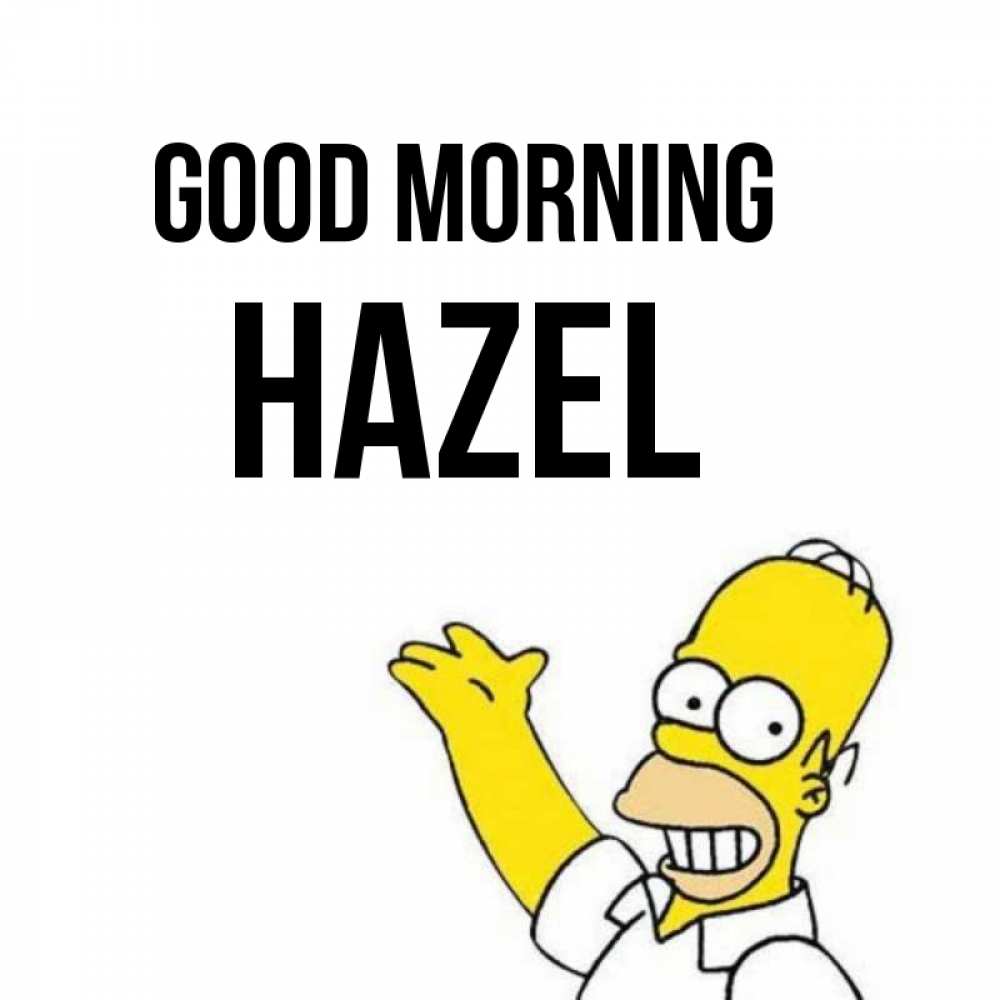 Greetings card с именем, Hazel Good morning открытки с пожеланиями Greetings with text for free download 