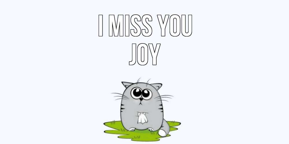 Greetings card с именем, Joy I miss you открытки с котиками я по тебе скучаю с именем Greetings with text for free download 