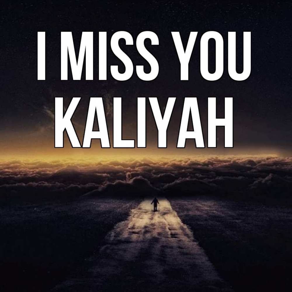 Greetings card с именем, Kaliyah I miss you идем Greetings with text for free download 