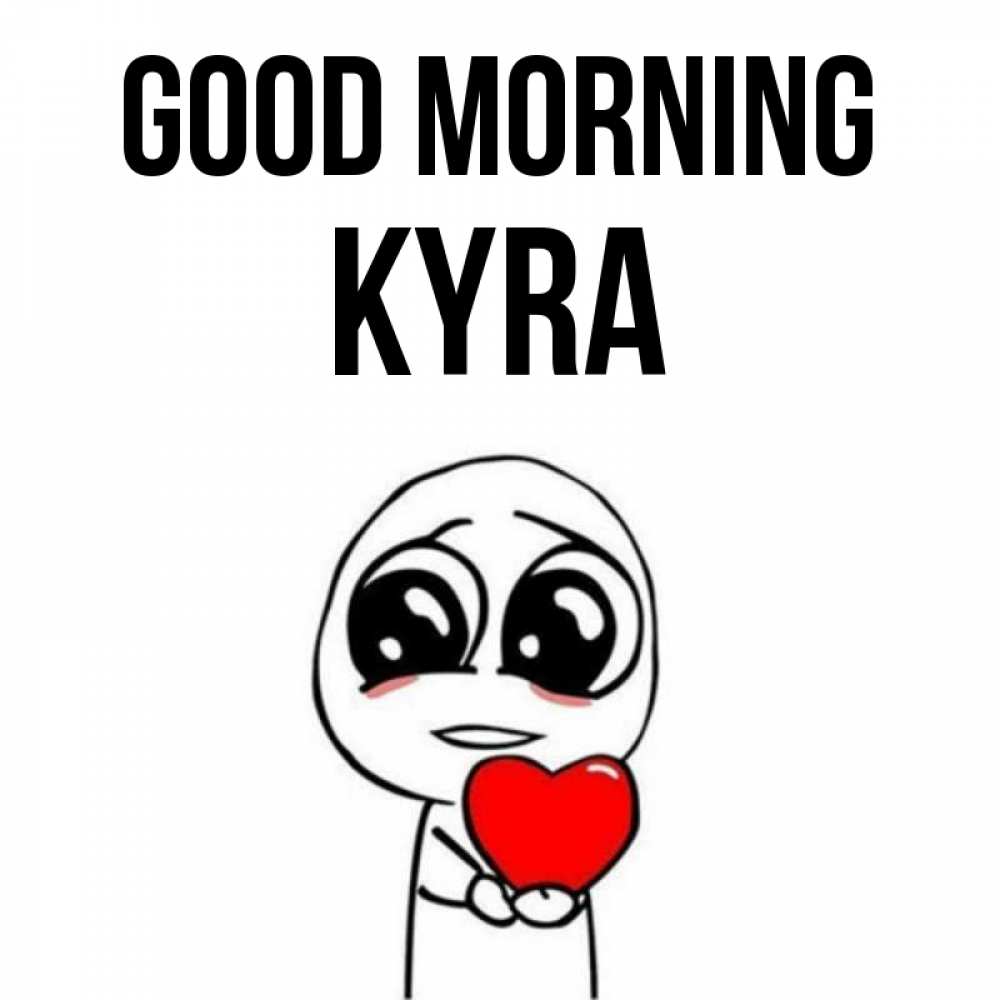 Greetings card с именем, Kyra Good morning позитивные открытки Greetings with text for free download 