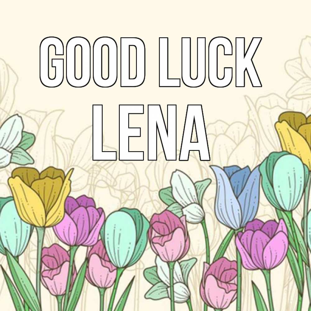 Greetings card с именем, Lena Good luck тюльпаны Greetings with text for free download 