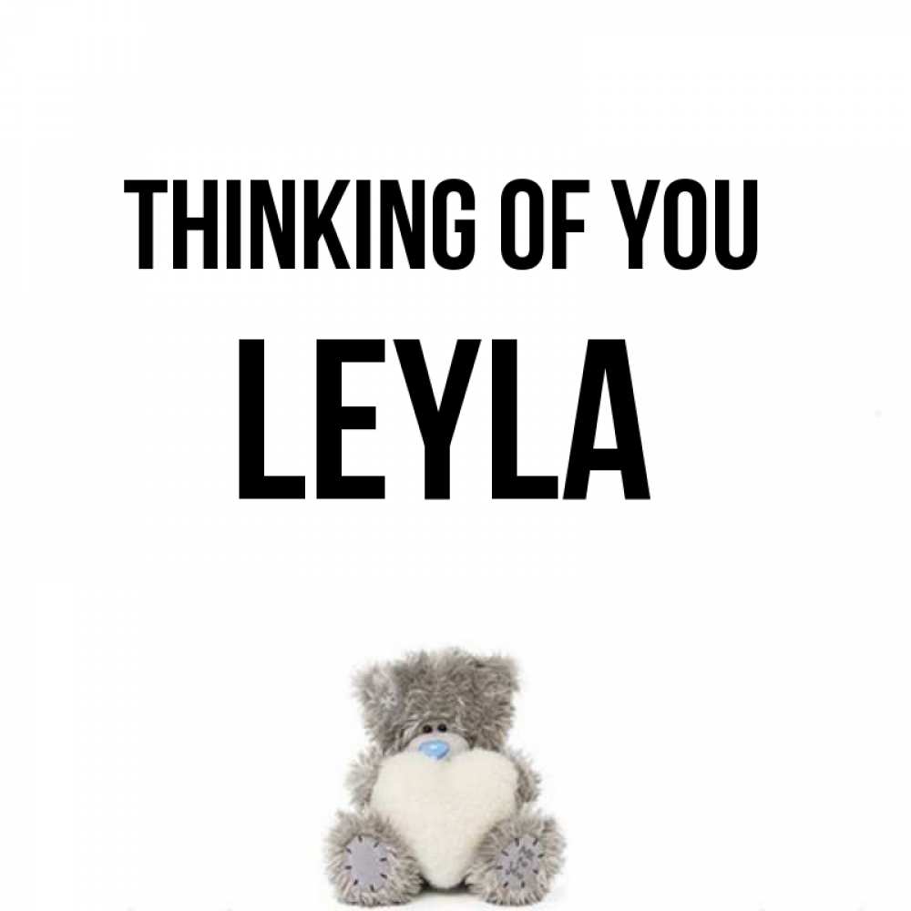 Greetings card с именем, Leyla Thinking of you тедди с сердечком для любимой Greetings with text for free download 