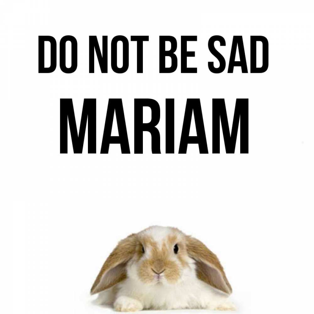 Greetings card с именем, Mariam Do not be sad коричнево белый заяц с большими ушками Greetings with text for free download 