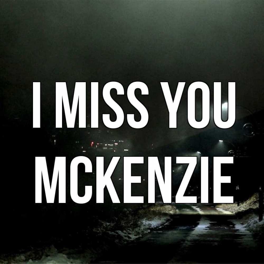 Greetings card с именем, Mckenzie I miss you окраина города Greetings with text for free download 