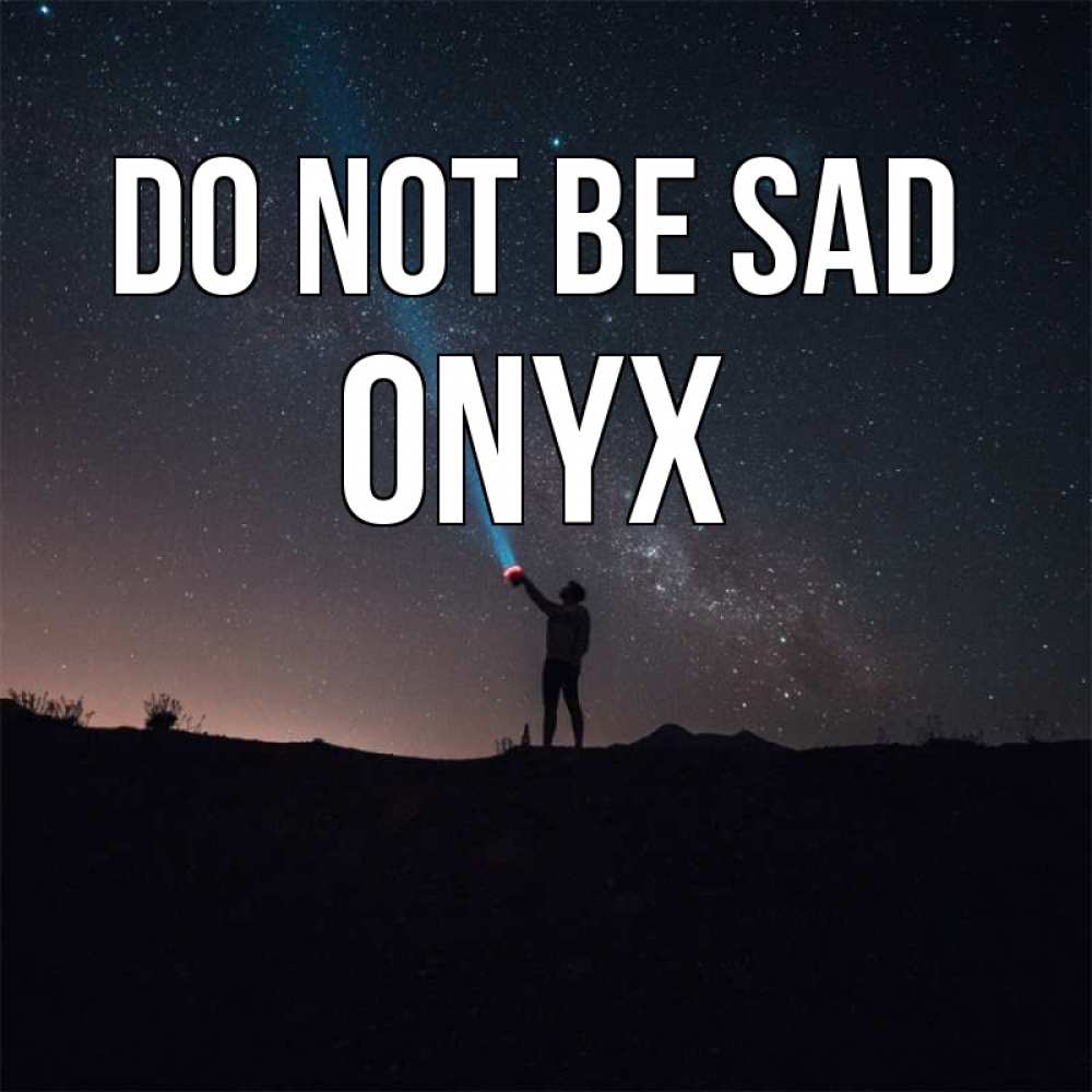 Greetings card с именем, Onyx Do not be sad луч света и млечный путь Greetings with text for free download 