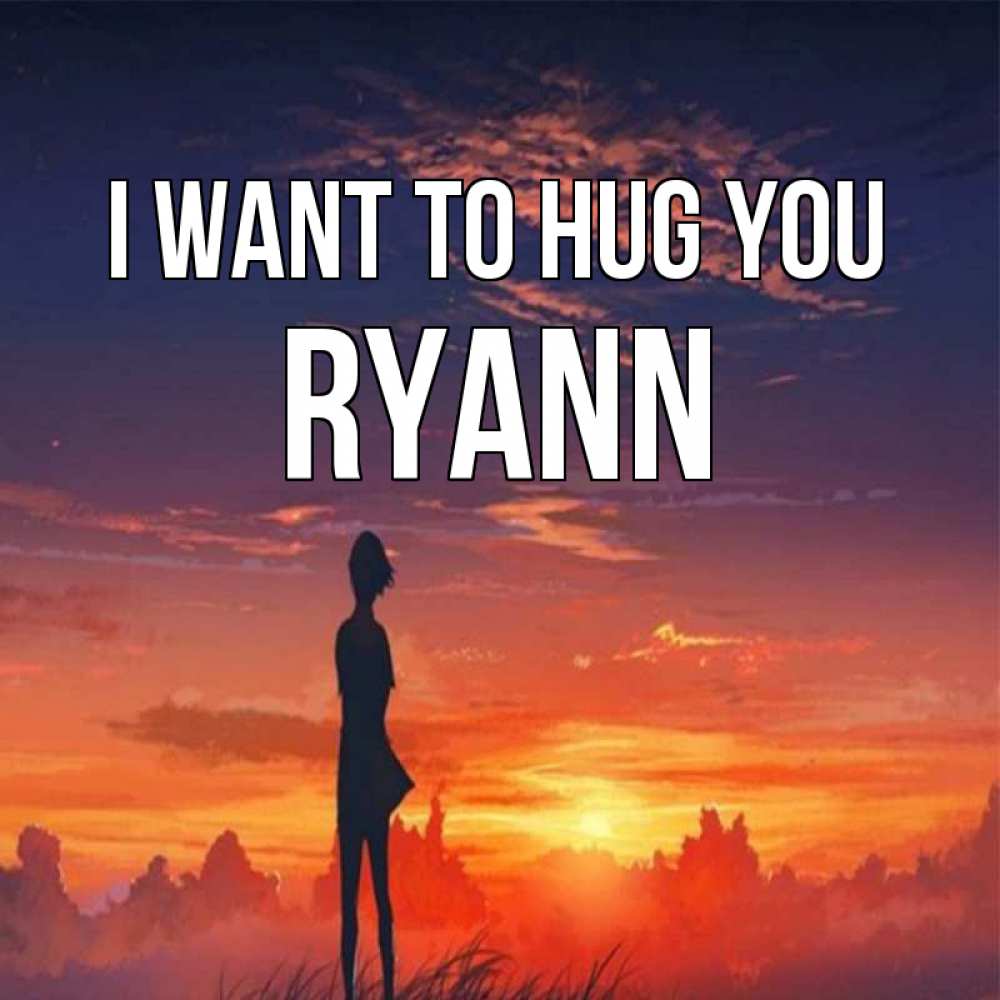 Greetings card с именем, Ryann I want to hug you стройная девушка Greetings with text for free download 