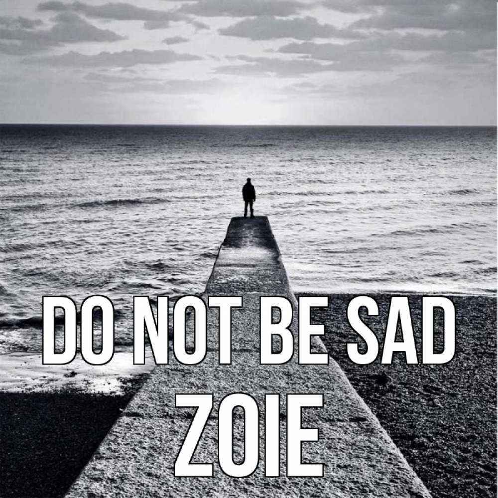 Greetings card с именем, Zoie Do not be sad море Greetings with text for free download 