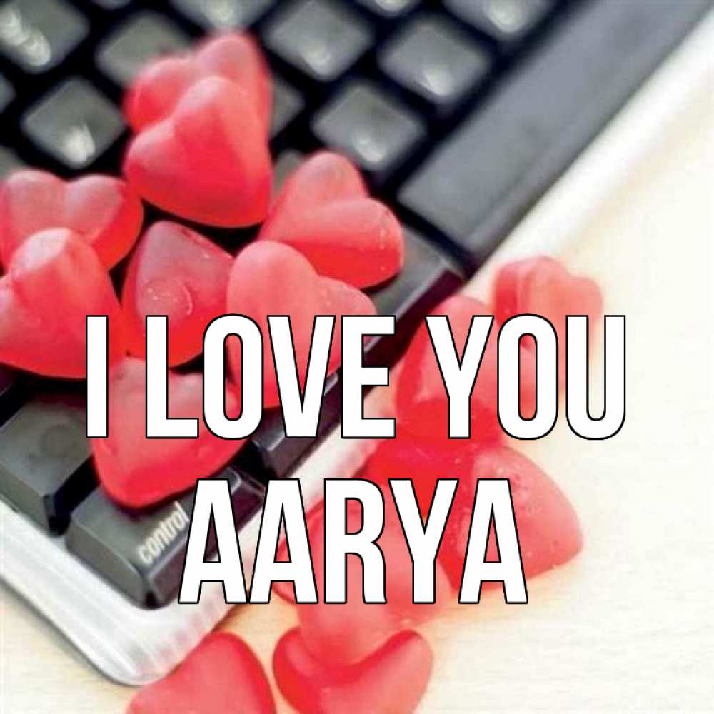 Greetings card с именем, Aarya I love you конфеты в виде сердец Greetings with text for free download 
