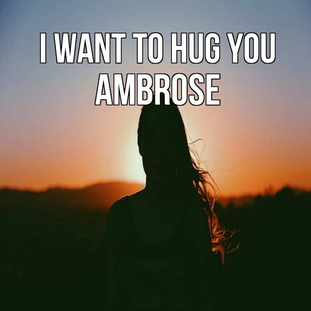 Greetings card с именем, Ambrose I want to hug you силуэт длинноволосой девушки Greetings with text for free download 