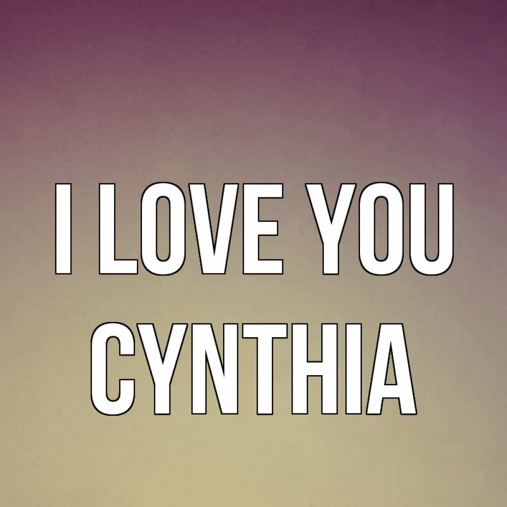 Greetings card с именем, Cynthia I love you для любимой Greetings with text for free download 
