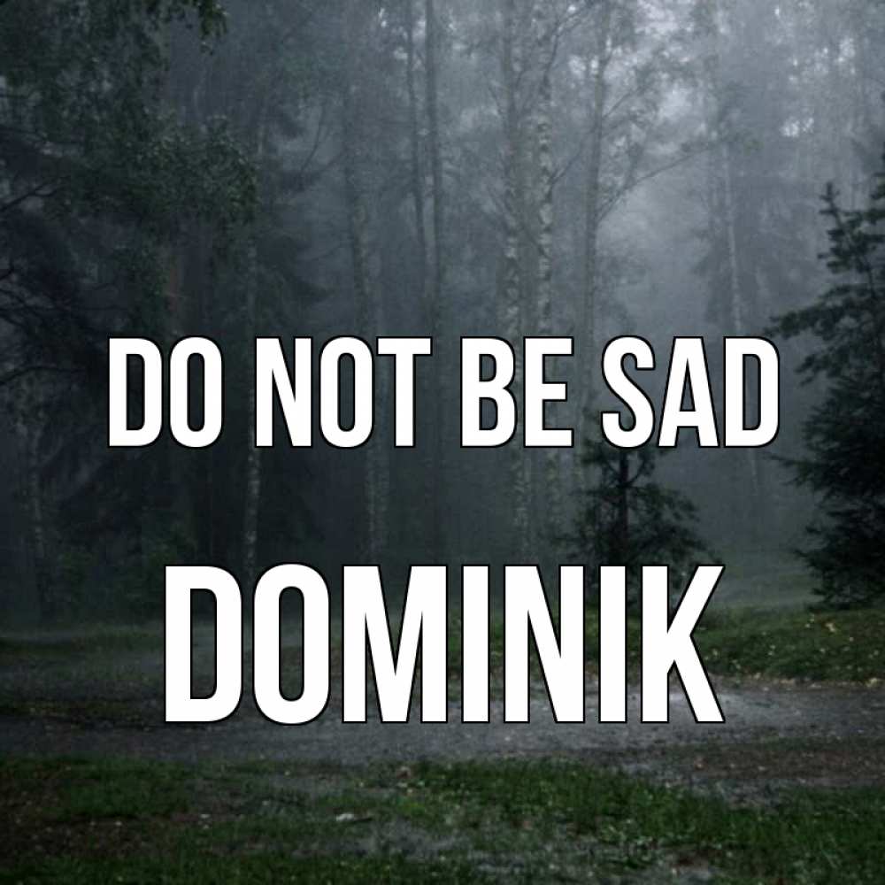 Greetings card с именем, Dominik Do not be sad осень Greetings with text for free download 