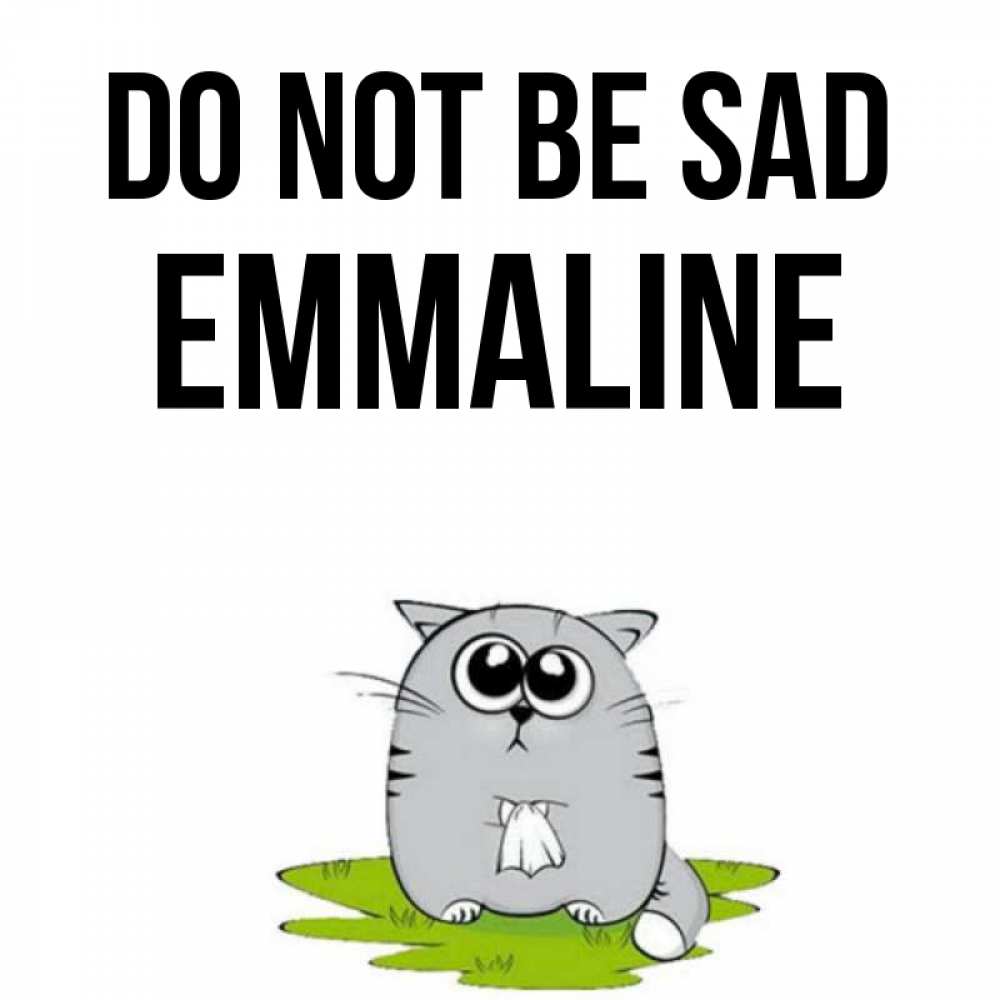 Greetings card с именем, Emmaline Do not be sad грустный котяра Greetings with text for free download 