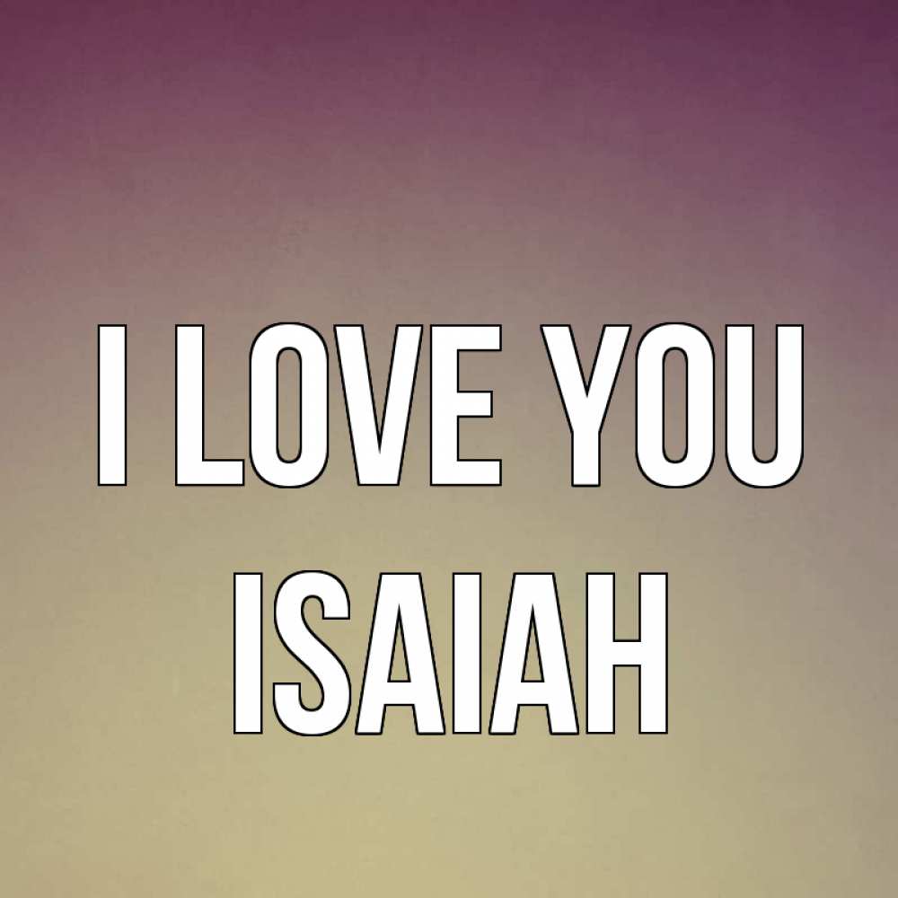 Greetings card с именем, Isaiah I love you для любимой Greetings with text for free download 